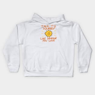 Talk to yourself like someone you love Kids Hoodie